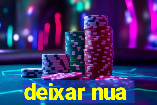 deixar nua